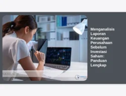 Menganalisis Laporan Keuangan Perusahaan Sebelum Investasi Saham: Panduan Lengkap