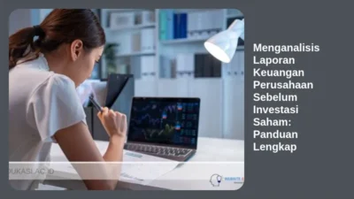 Menganalisis Laporan Keuangan Perusahaan Sebelum Investasi Saham: Panduan Lengkap