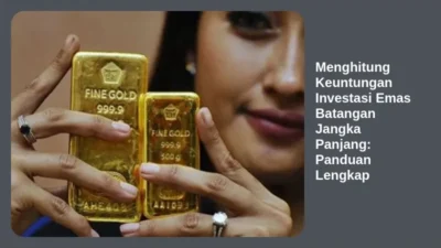 Menghitung Keuntungan Investasi Emas Batangan Jangka Panjang: Panduan Lengkap