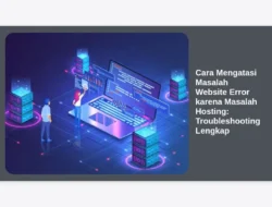 Cara Mengatasi Masalah Website Error karena Masalah Hosting: Troubleshooting Lengkap