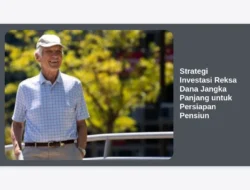Strategi Investasi Reksa Dana Jangka Panjang untuk Persiapan Pensiun