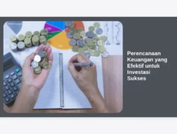 Perencanaan Keuangan yang Efektif untuk Investasi Sukses