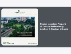 Resiko Investasi Properti di Daerah Berkembang: Analisis & Strategi Mitigasi