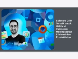 Software CRM Terbaik untuk UMKM di Indonesia: Meningkatkan Efisiensi dan Produktivitas