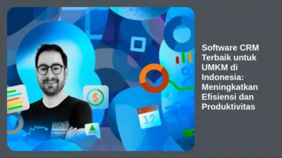 Software CRM Terbaik untuk UMKM di Indonesia: Meningkatkan Efisiensi dan Produktivitas