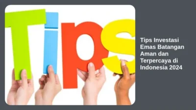 Tips Investasi Emas Batangan Aman dan Terpercaya di Indonesia 2024