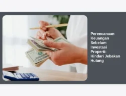 Perencanaan Keuangan Sebelum Investasi Properti: Hindari Jebakan Hutang