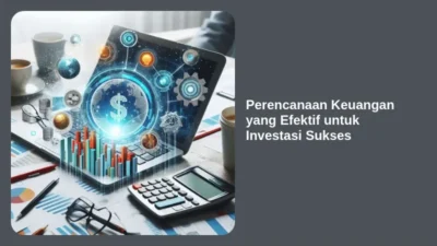 Perencanaan Keuangan yang Efektif untuk Investasi Sukses