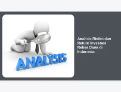 Analisis Risiko dan Return Investasi Reksa Dana di Indonesia
