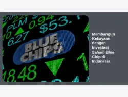 Membangun Kekayaan dengan Investasi Saham Blue Chip di Indonesia