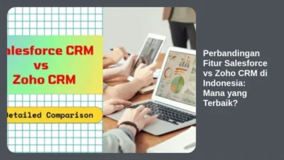 Perbandingan Fitur Salesforce vs Zoho CRM di Indonesia: Mana yang Terbaik?