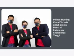 Pilihan Hosting Cloud Terbaik untuk Bisnis Besar di Indonesia: Skalabilitas Tinggi