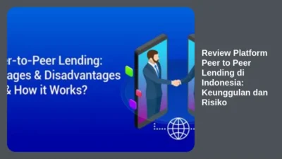 Review Platform Peer to Peer Lending di Indonesia: Keunggulan dan Risiko
