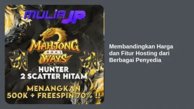 Membandingkan Harga dan Fitur Hosting dari Berbagai Penyedia