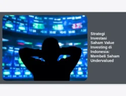 Strategi Investasi Saham Value Investing di Indonesia: Membeli Saham Undervalued