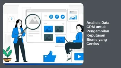 Analisis Data CRM untuk Pengambilan Keputusan Bisnis yang Cerdas