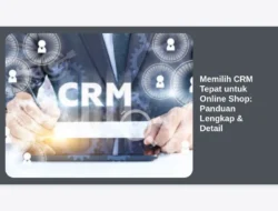 Memilih CRM Tepat untuk Online Shop: Panduan Lengkap & Detail