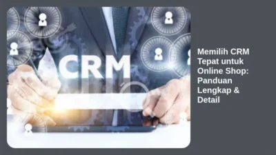 Memilih CRM Tepat untuk Online Shop: Panduan Lengkap & Detail