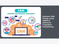 Software CRM Terbaik untuk UMKM di Indonesia: Tingkatkan Produktivitas