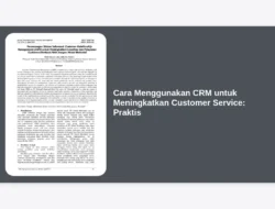 Cara Menggunakan CRM untuk Meningkatkan Customer Service: Praktis