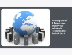 Hosting Murah & Terpercaya WordPress Indonesia: Rekomendasi Terbaik 2024