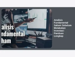 Analisis Fundamental Saham Sebelum Melakukan Investasi: Panduan Lengkap