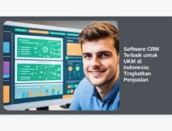 Software CRM Terbaik untuk UKM di Indonesia: Tingkatkan Penjualan