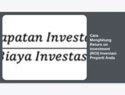 Cara Menghitung Return on Investment (ROI) Investasi Properti Anda