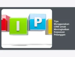 Tips Menggunakan CRM untuk Meningkatkan Kepuasan Pelanggan