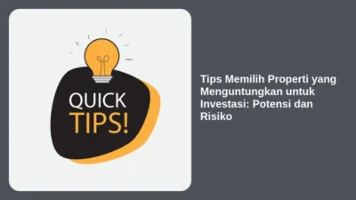Tips Memilih Properti yang Menguntungkan untuk Investasi: Potensi dan Risiko