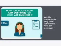 Memilih Software CRM yang Tepat untuk Bisnis Kecil dan Menengah