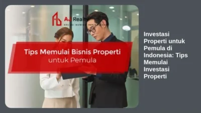 Investasi Properti untuk Pemula di Indonesia: Tips Memulai Investasi Properti