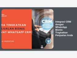 Integrasi CRM dengan WhatsApp Bisnis: Tingkatkan Penjualan Anda