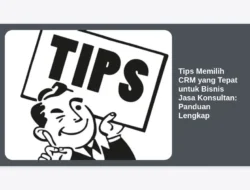 Tips Memilih CRM yang Tepat untuk Bisnis Jasa Konsultan: Panduan Lengkap