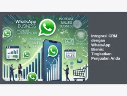 Integrasi CRM dengan WhatsApp Bisnis: Tingkatkan Penjualan Anda