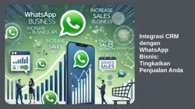 Integrasi CRM dengan WhatsApp Bisnis: Tingkatkan Penjualan Anda
