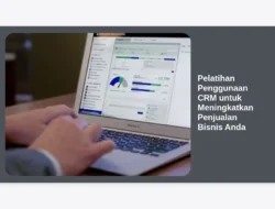 Pelatihan Penggunaan CRM untuk Meningkatkan Penjualan Bisnis Anda