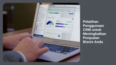 Pelatihan Penggunaan CRM untuk Meningkatkan Penjualan Bisnis Anda