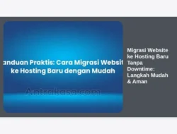 Migrasi Website ke Hosting Baru Tanpa Downtime: Langkah Mudah & Aman