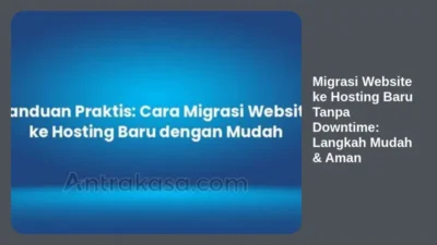 Migrasi Website ke Hosting Baru Tanpa Downtime: Langkah Mudah & Aman