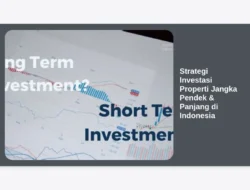 Strategi Investasi Properti Jangka Pendek & Panjang di Indonesia