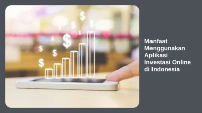 Manfaat Menggunakan Aplikasi Investasi Online di Indonesia