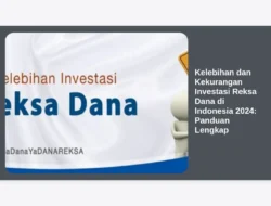 Kelebihan dan Kekurangan Investasi Reksa Dana di Indonesia 2024: Panduan Lengkap