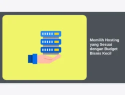 Memilih Hosting yang Sesuai dengan Budget Bisnis Kecil