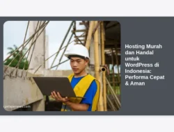 Hosting Murah dan Handal untuk WordPress di Indonesia: Performa Cepat & Aman