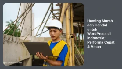 Hosting Murah dan Handal untuk WordPress di Indonesia: Performa Cepat & Aman