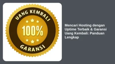 Mencari Hosting dengan Uptime Terbaik & Garansi Uang Kembali: Panduan Lengkap
