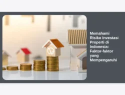 Memahami Risiko Investasi Properti di Indonesia: Faktor-faktor yang Mempengaruhi