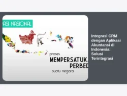 Integrasi CRM dengan Aplikasi Akuntansi di Indonesia: Solusi Terintegrasi