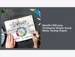 Memilih CRM yang Terintegrasi dengan Sosial Media: Strategi Ampuh